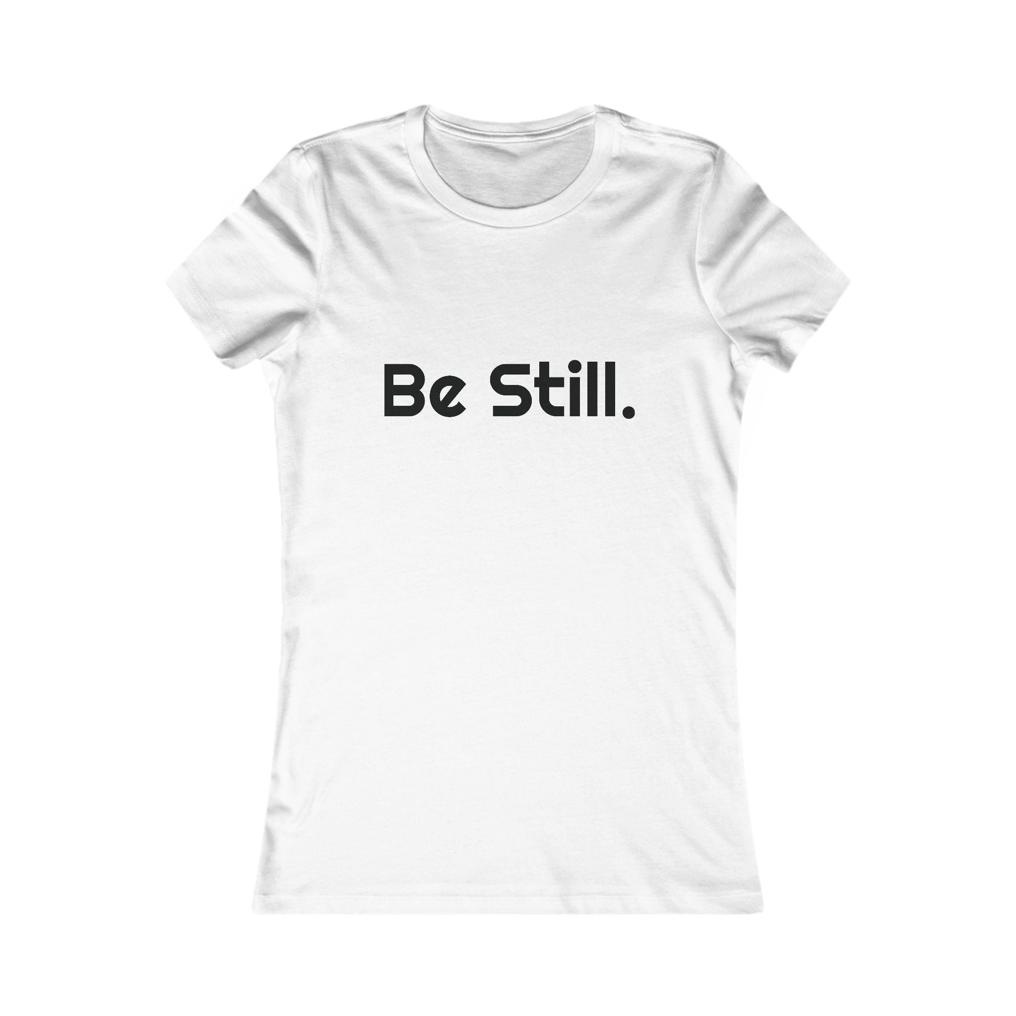 Be Still. Women's Tee
