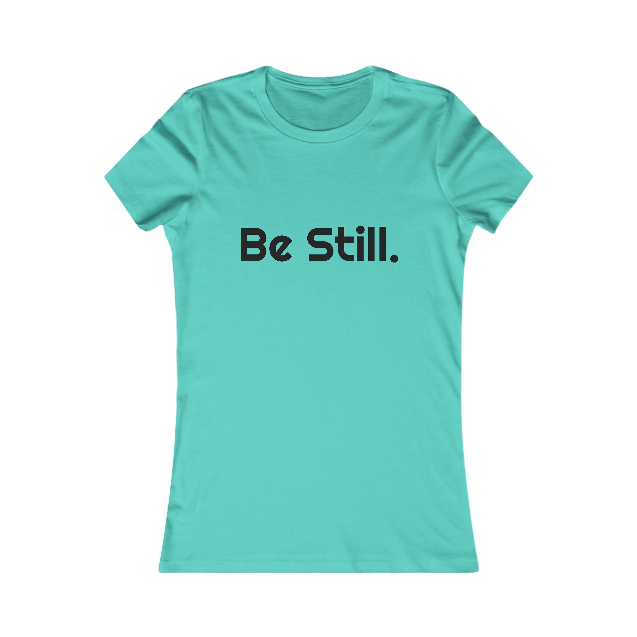 Be Still. Women's Tee