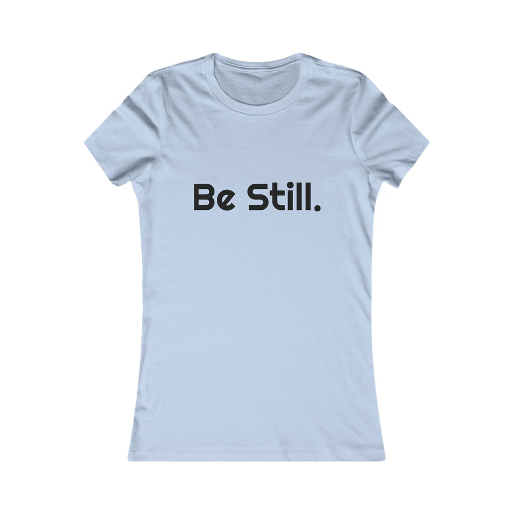 Be Still. Women's Tee