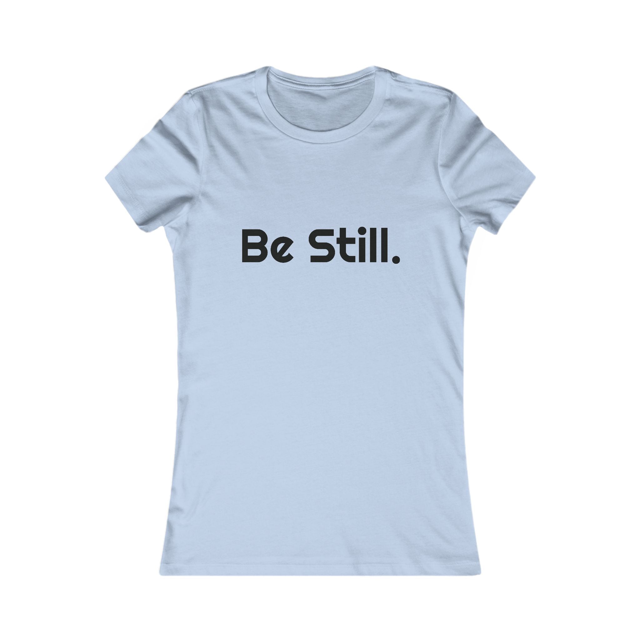 Be Still. Women's Tee
