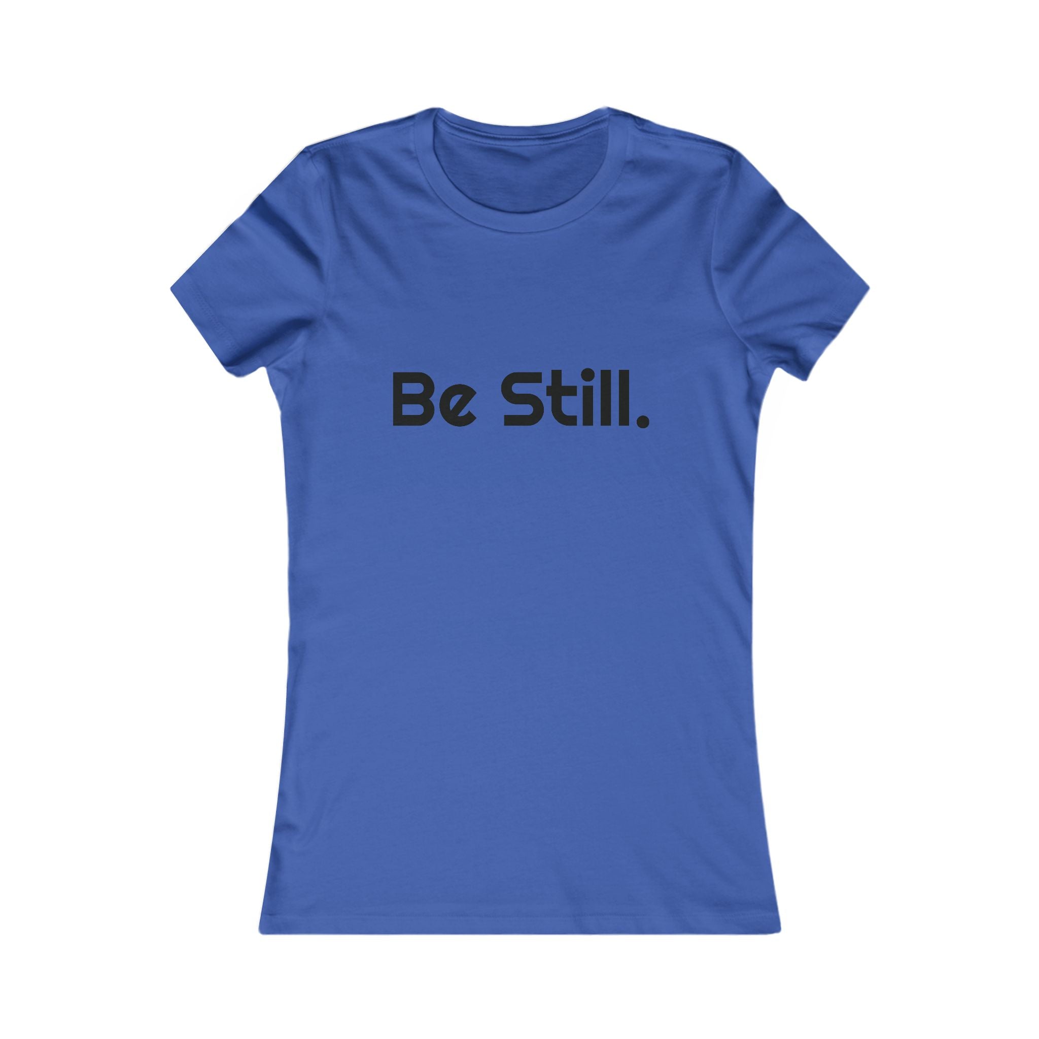 Be Still. Women's Tee