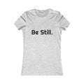Be Still. Women's Tee