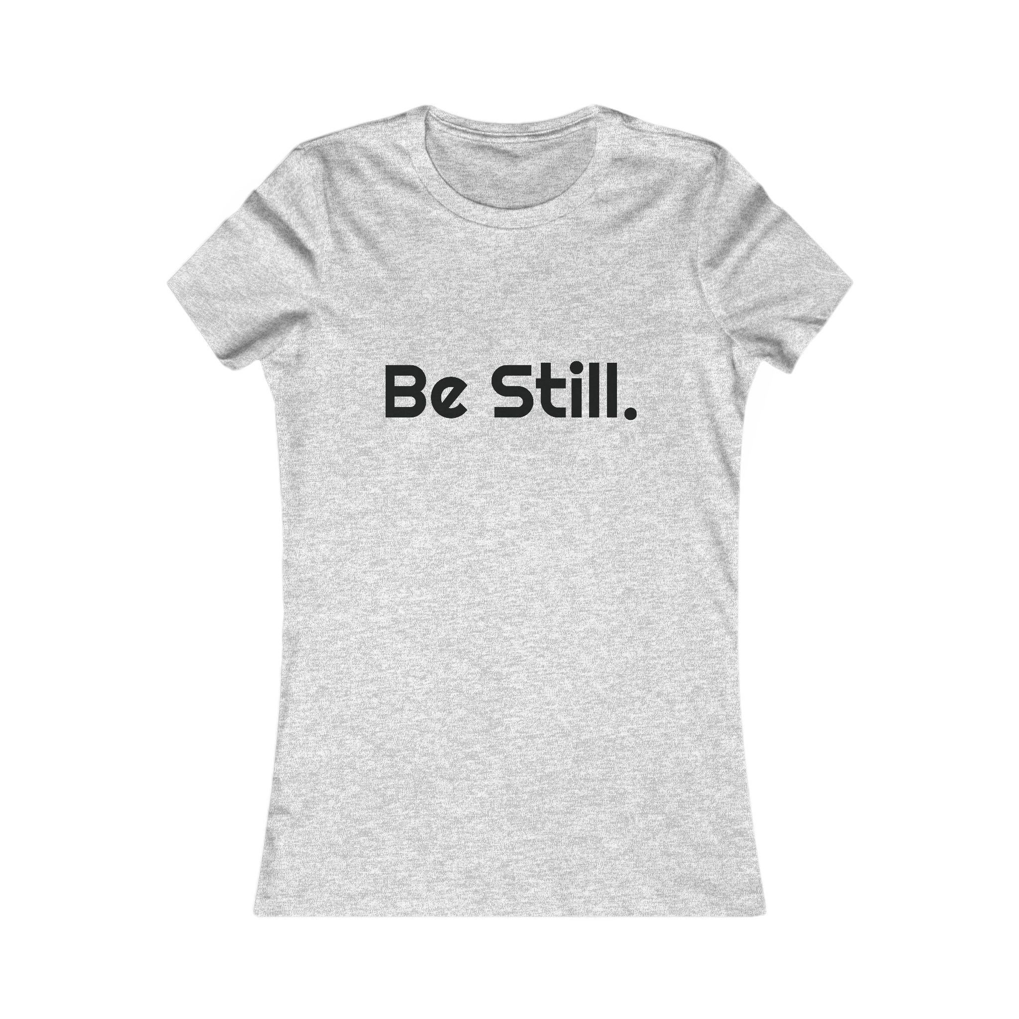 Be Still. Women's Tee