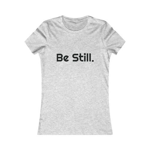 Be Still. Women's Tee
